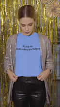 Load and play video in Gallery viewer, Always do what makes you happy t-shirt
